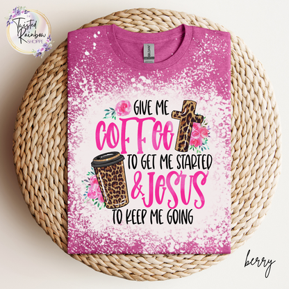 Give Me Coffee To Get Me Started And Jesus To Keep Me Going